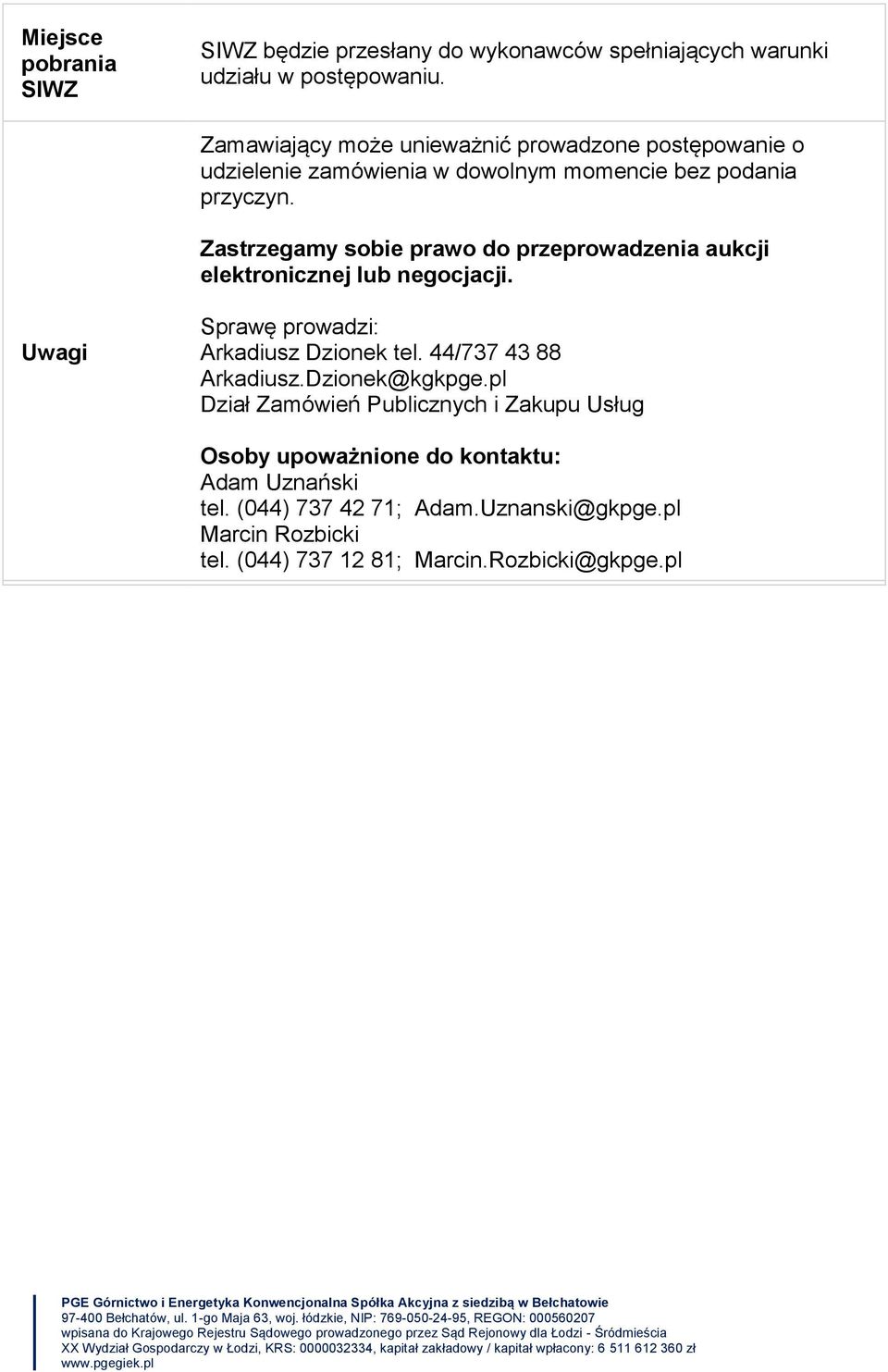 Zastrzegamy sobie prawo do przeprowadzenia aukcji elektronicznej lub negocjacji. Uwagi Sprawę prowadzi: Arkadiusz Dzionek tel.