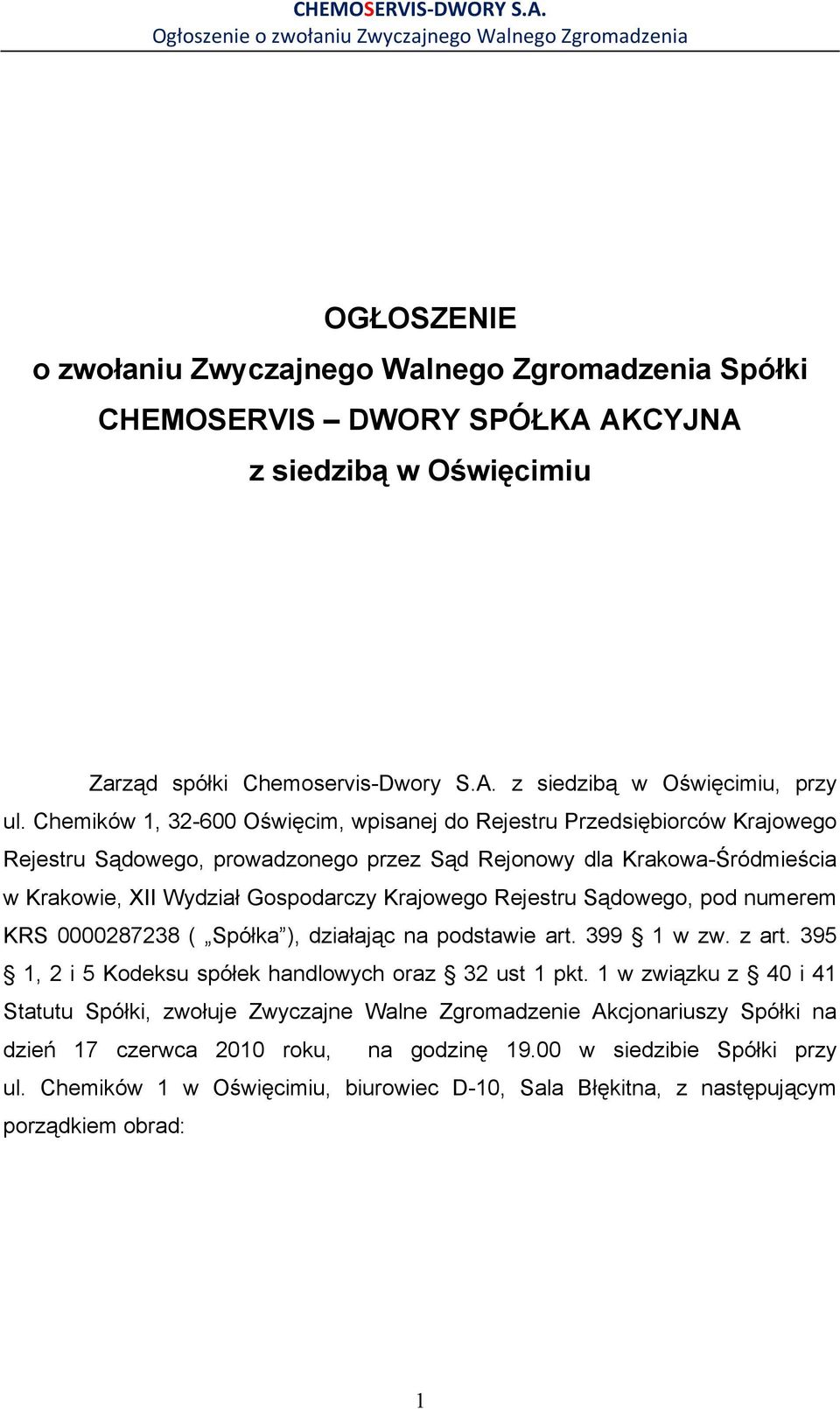 Rejestru Sądowego, pod numerem KRS 0000287238 ( Spółka ), działając na podstawie art. 399 1 w zw. z art. 395 1, 2 i 5 Kodeksu spółek handlowych oraz 32 ust 1 pkt.