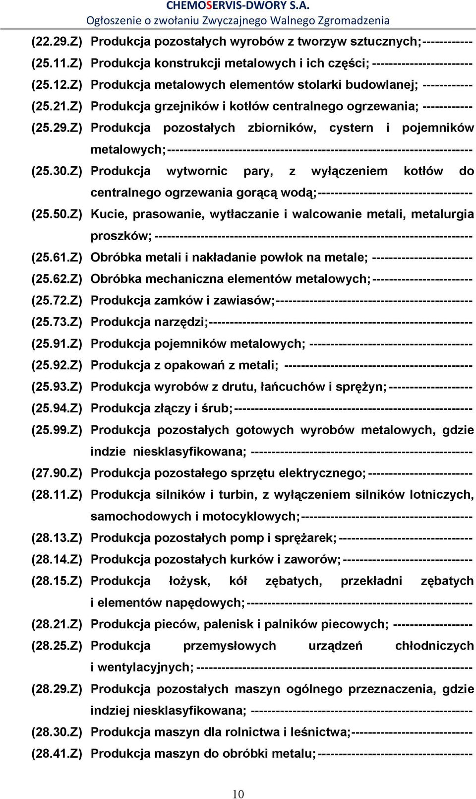 Z) Produkcja pozostałych zbiorników, cystern i pojemników metalowych; ------------------------------------------------------------------------- (25.30.