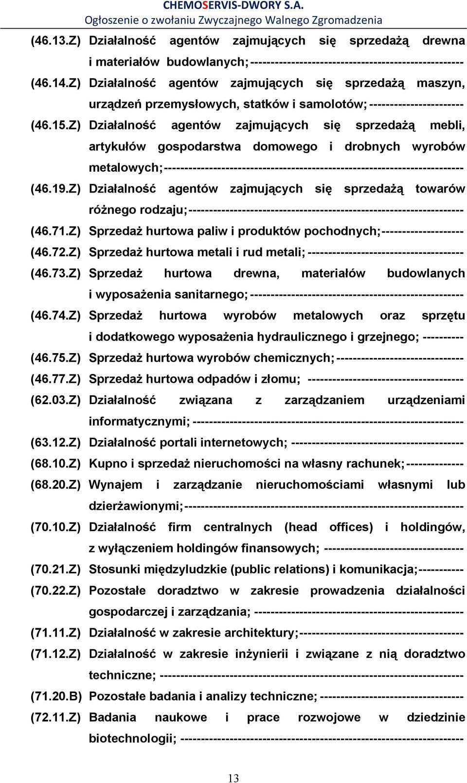 Z) Działalność agentów zajmujących się sprzedaŝą mebli, artykułów gospodarstwa domowego i drobnych wyrobów metalowych; ------------------------------------------------------------------------- (46.19.