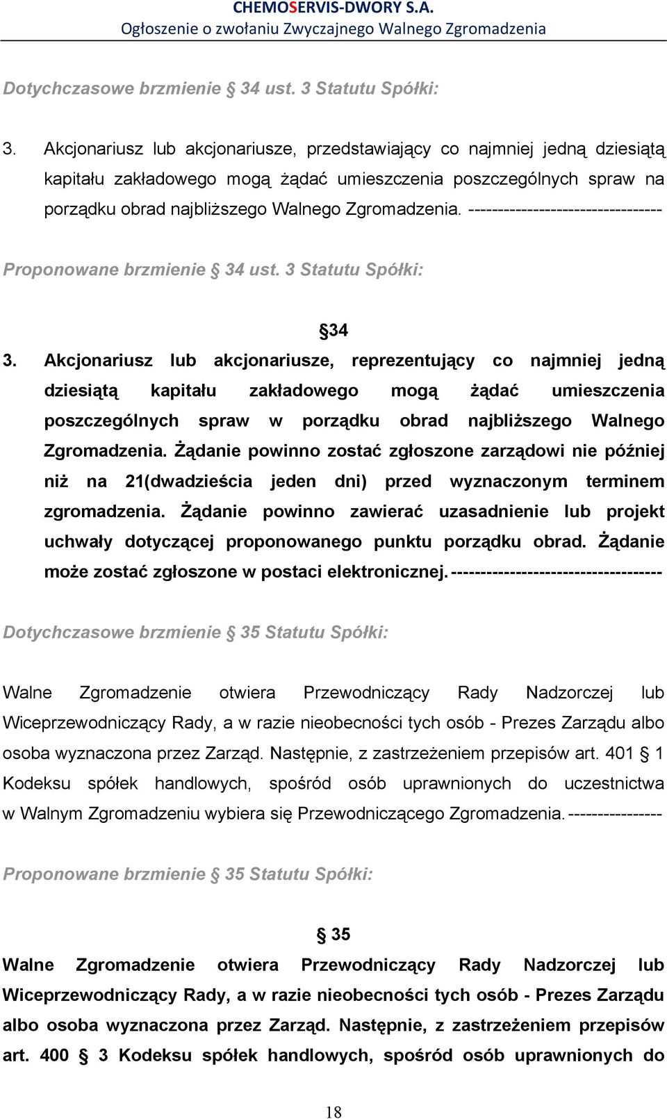 --------------------------------- Proponowane brzmienie 34 ust. 3 Statutu Spółki: 34 3.