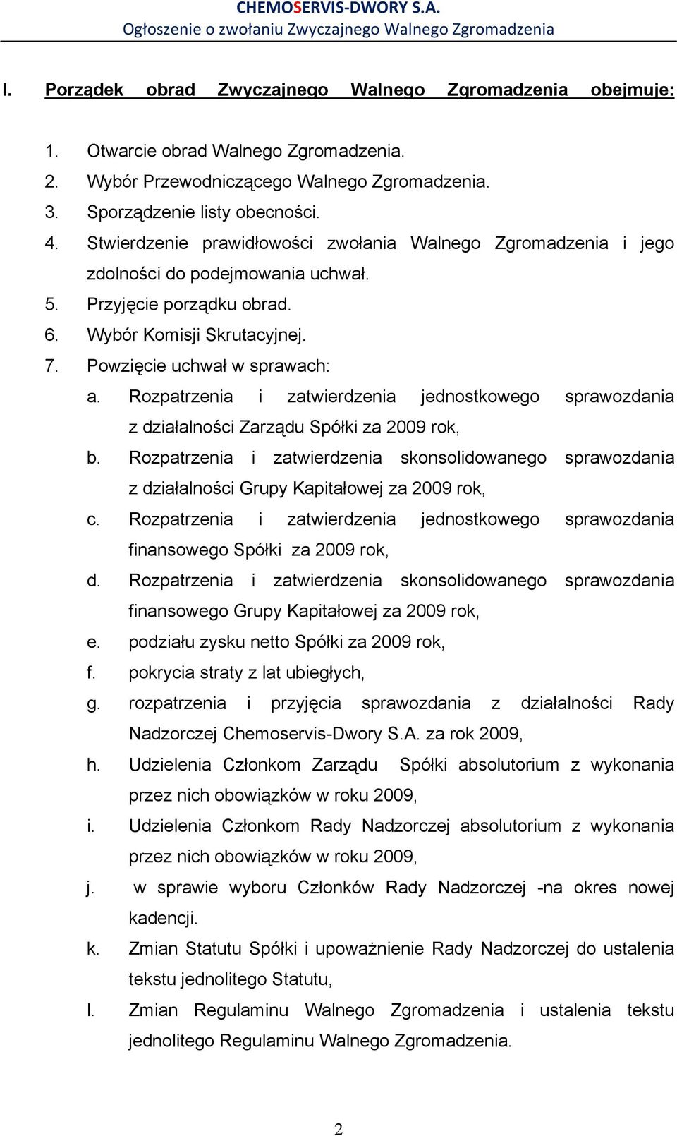 Rozpatrzenia i zatwierdzenia jednostkowego sprawozdania z działalności Zarządu Spółki za 2009 rok, b.