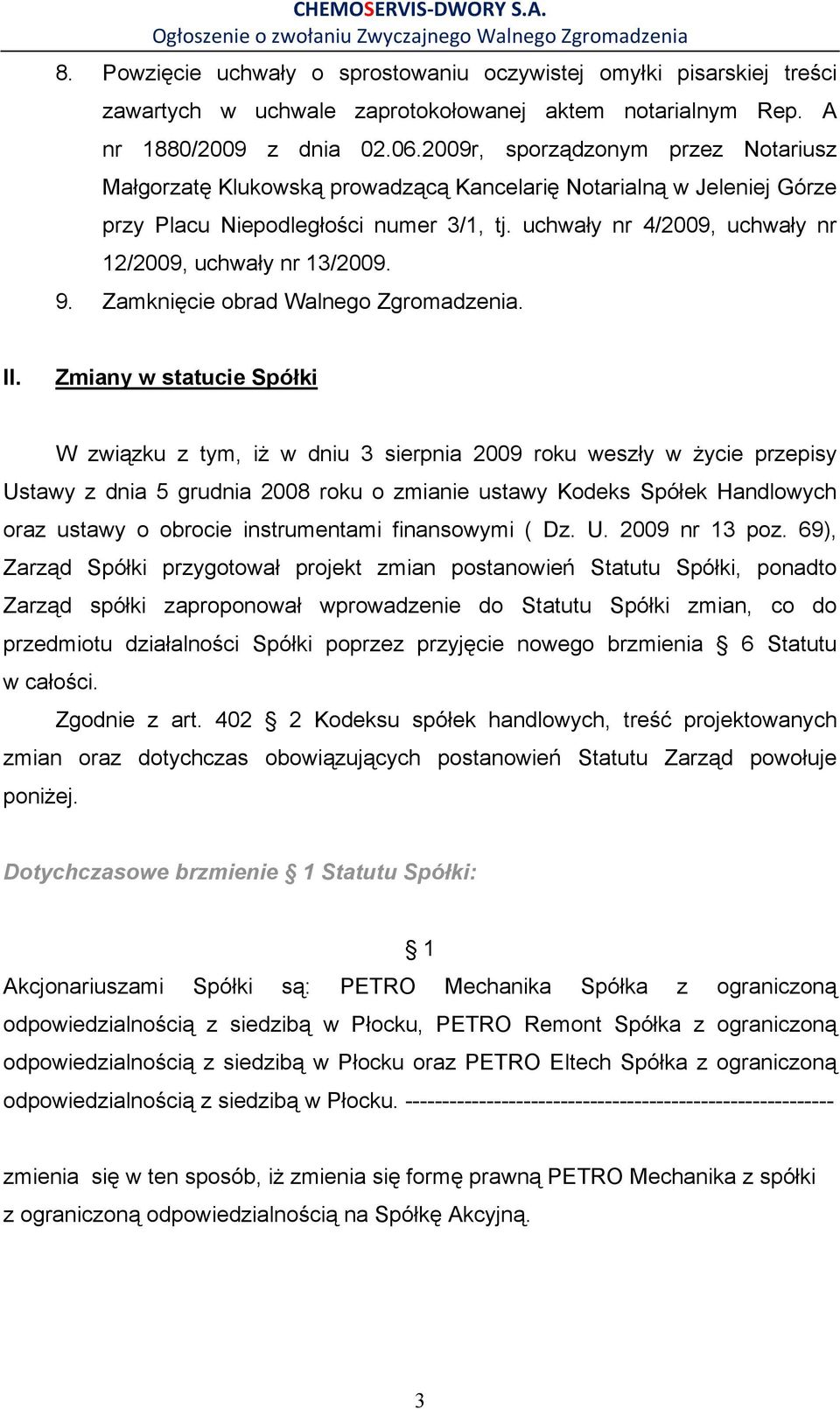 uchwały nr 4/2009, uchwały nr 12/2009, uchwały nr 13/2009. 9. Zamknięcie obrad Walnego Zgromadzenia. II.