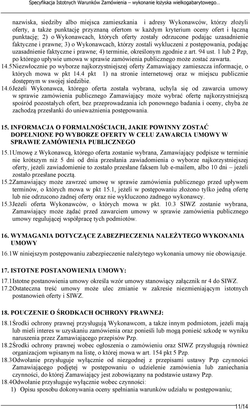 postępowania, podając uzasadnienie faktyczne i prawne; 4) terminie, określonym zgodnie z art. 94 ust. 1 lub 2 Pzp, po którego upływie umowa w sprawie zamówienia publicznego może zostać zawarta. 14.