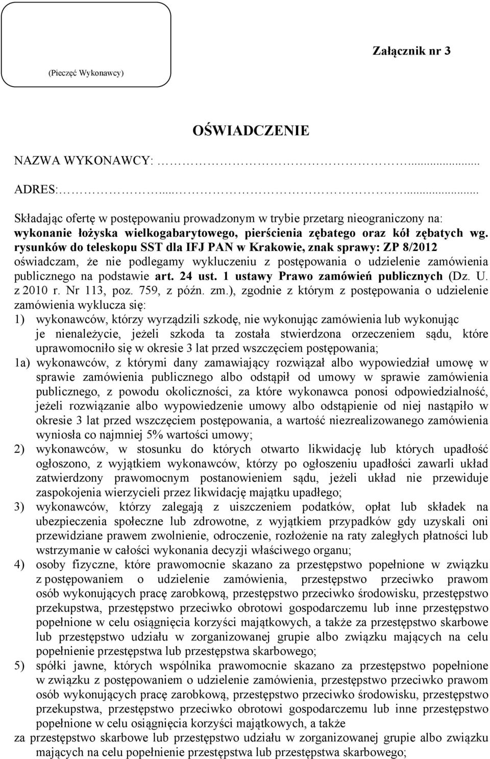 rysunków do teleskopu SST dla IFJ PAN w Krakowie, znak sprawy: ZP 8/2012 oświadczam, że nie podlegamy wykluczeniu z postępowania o udzielenie zamówienia publicznego na podstawie art. 24 ust.