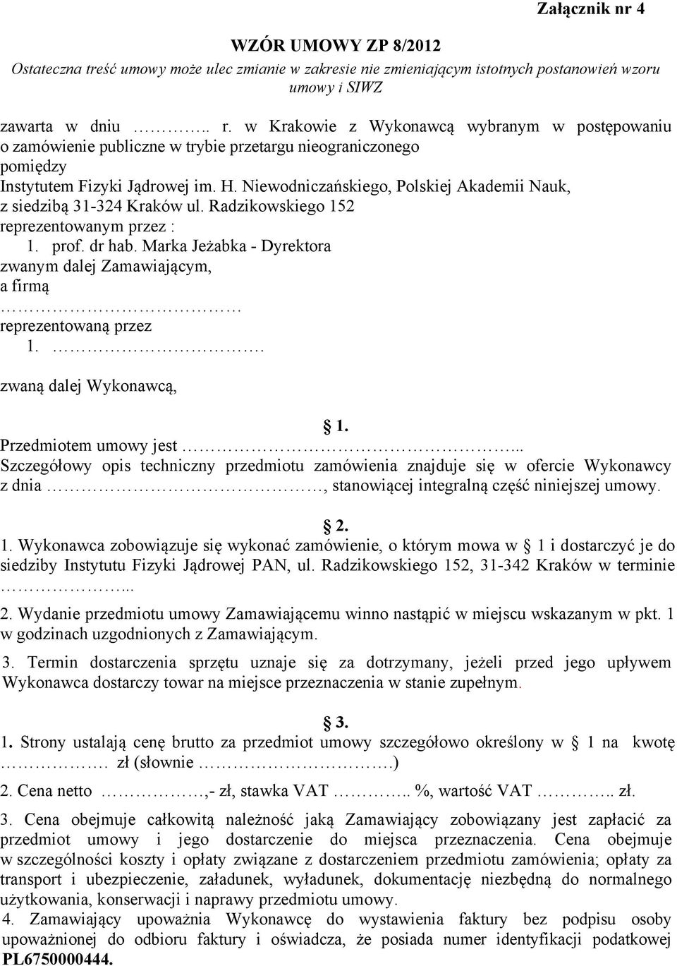 Niewodniczańskiego, Polskiej Akademii Nauk, z siedzibą 31-324 Kraków ul. Radzikowskiego 152 reprezentowanym przez : 1. prof. dr hab.