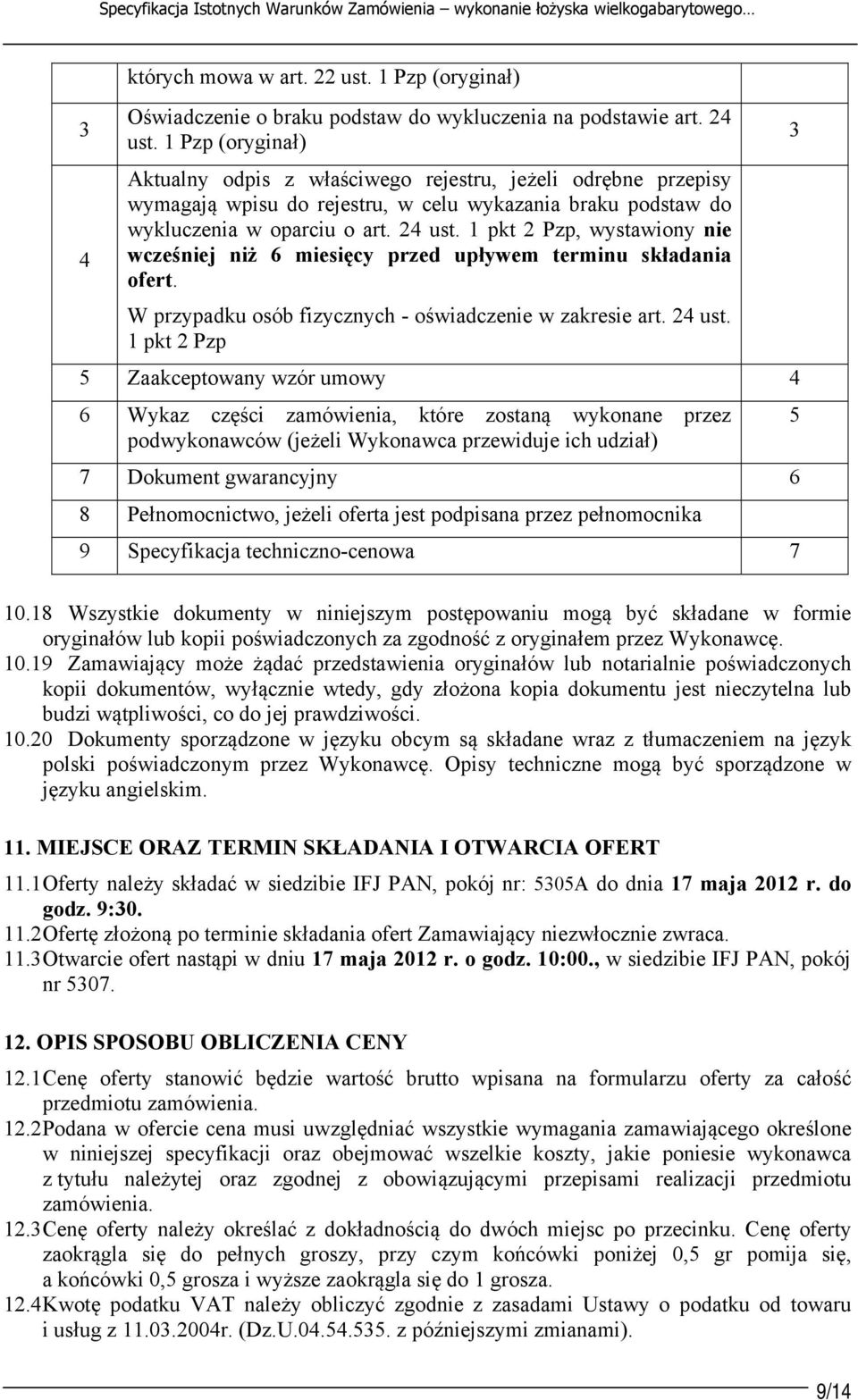 1 pkt 2 Pzp, wystawiony nie 4 wcześniej niż 6 miesięcy przed upływem terminu składania ofert. W przypadku osób fizycznych - oświadczenie w zakresie art. 24 ust.