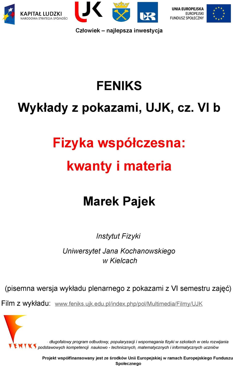 pokazami z VI semestru zajęć) Film z wykładu: www.feniks.ujk.edu.pl/index.