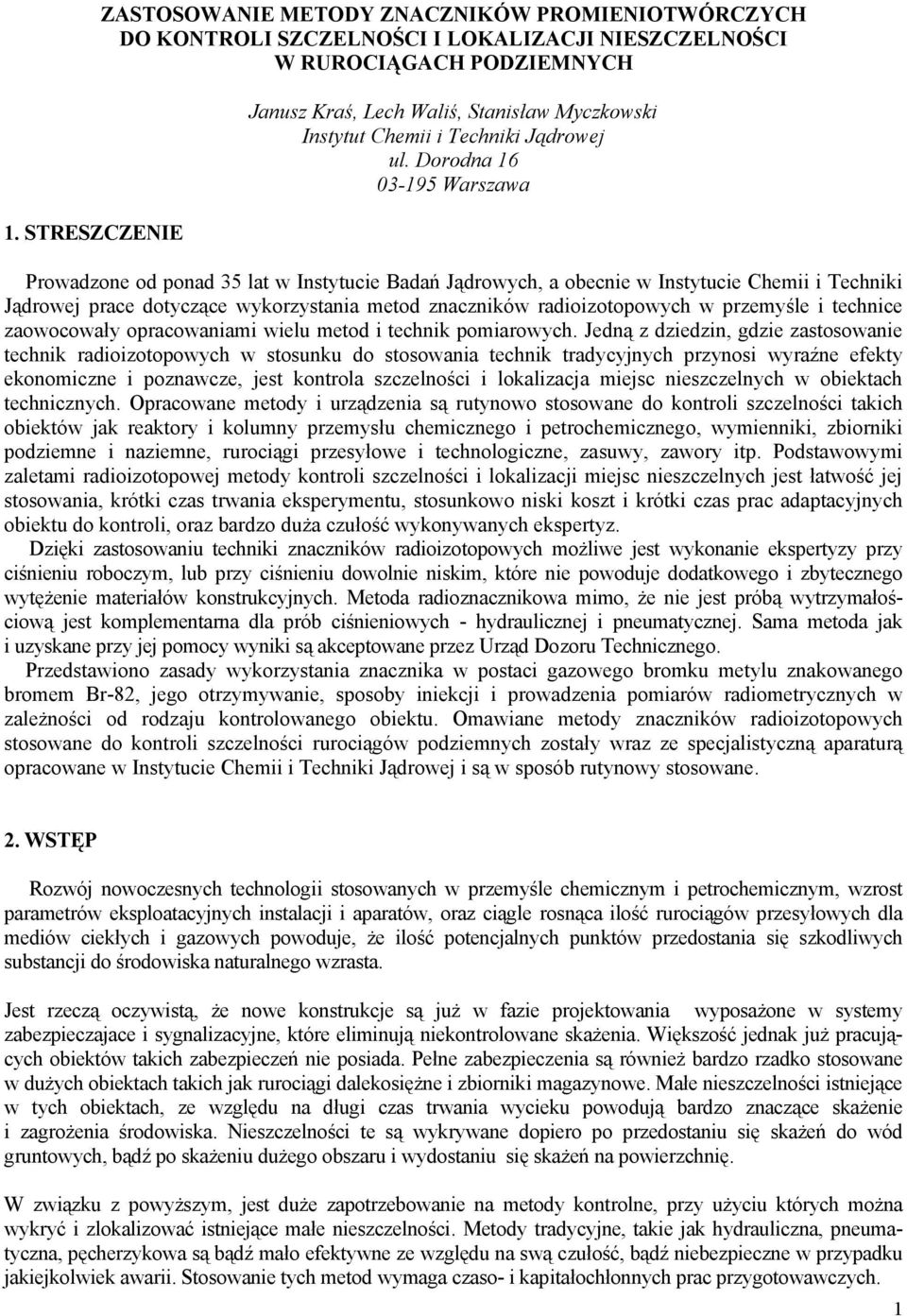 Dorodna 16 03-195 Warszawa Prowadzone od ponad 35 lat w Instytucie Badań Jądrowych, a obecnie w Instytucie Chemii i Techniki Jądrowej prace dotyczące wykorzystania metod znaczników radioizotopowych w