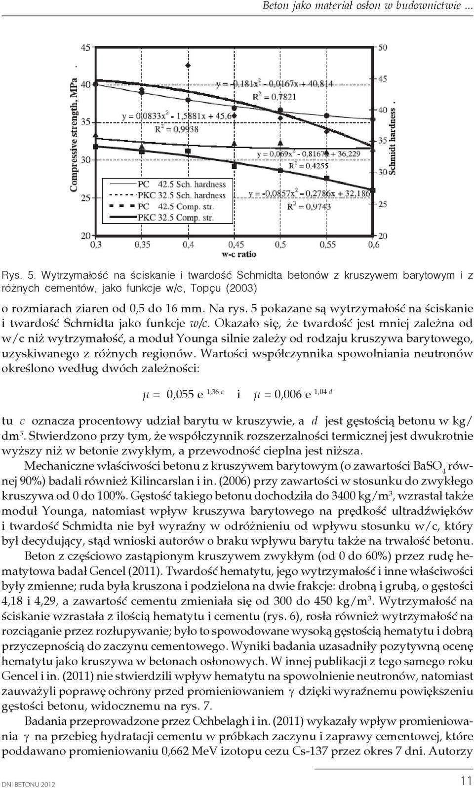 Wytrzymałość 5 Wytrzymałość na ściskanie na ściskanie i twardość i twardość Schmidta Schmidta betonów betonów z kruszywem z kruszywem barytowym barytowym i z i z różnych różnych cementów, jako jako