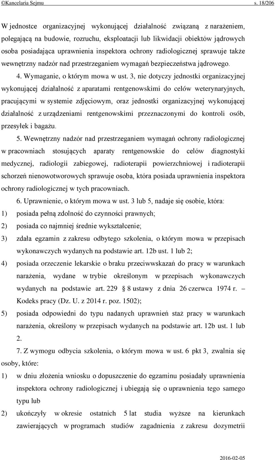 inspektora ochrony radiologicznej sprawuje także wewnętrzny nadzór nad przestrzeganiem wymagań bezpieczeństwa jądrowego. 4. Wymaganie, o którym mowa w ust.