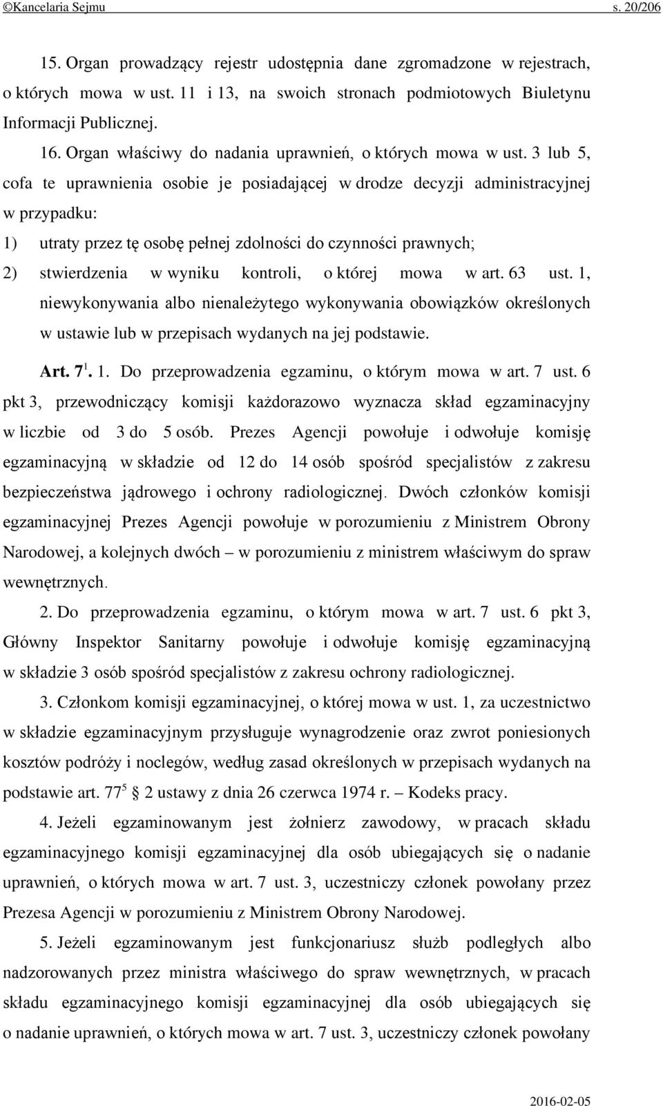 3 lub 5, cofa te uprawnienia osobie je posiadającej w drodze decyzji administracyjnej w przypadku: 1) utraty przez tę osobę pełnej zdolności do czynności prawnych; 2) stwierdzenia w wyniku kontroli,