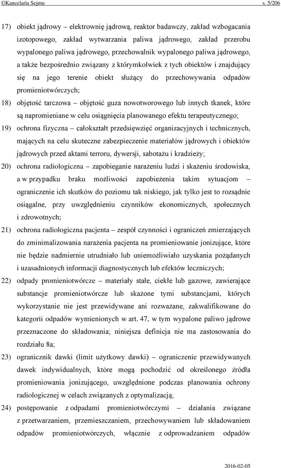 wypalonego paliwa jądrowego, a także bezpośrednio związany z którymkolwiek z tych obiektów i znajdujący się na jego terenie obiekt służący do przechowywania odpadów promieniotwórczych; 18) objętość