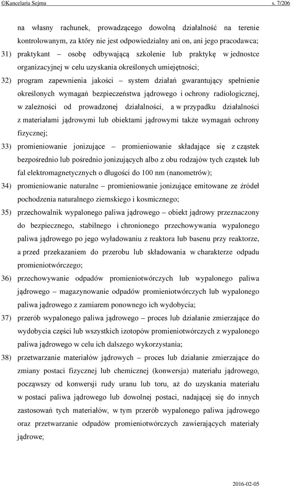 praktykę w jednostce organizacyjnej w celu uzyskania określonych umiejętności; 32) program zapewnienia jakości system działań gwarantujący spełnienie określonych wymagań bezpieczeństwa jądrowego i