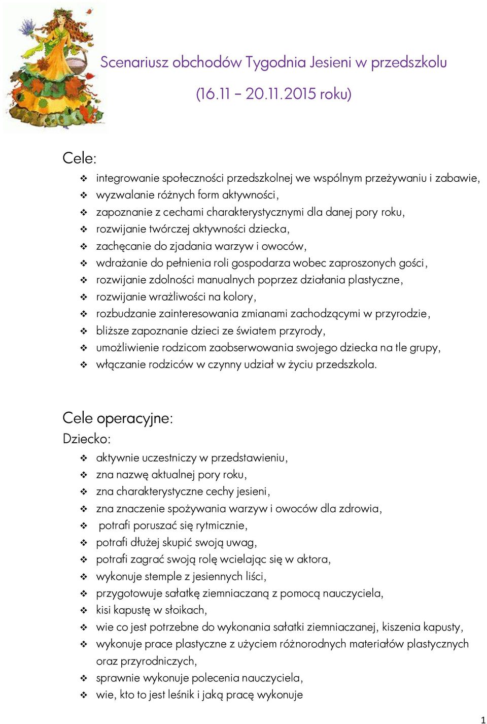 2015 roku) Cele: integrowanie społeczności przedszkolnej we wspólnym przeżywaniu i zabawie, wyzwalanie różnych form aktywności, zapoznanie z cechami charakterystycznymi dla danej pory roku,