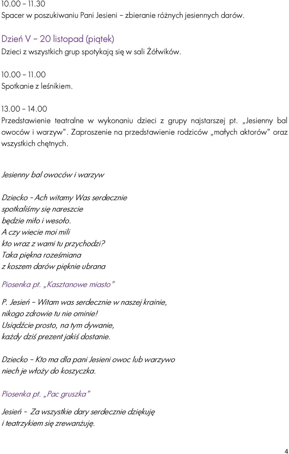 Jesienny bal owoców i warzyw Dziecko - Ach witamy Was serdecznie spotkaliśmy się nareszcie będzie miło i wesoło. A czy wiecie moi mili kto wraz z wami tu przychodzi?