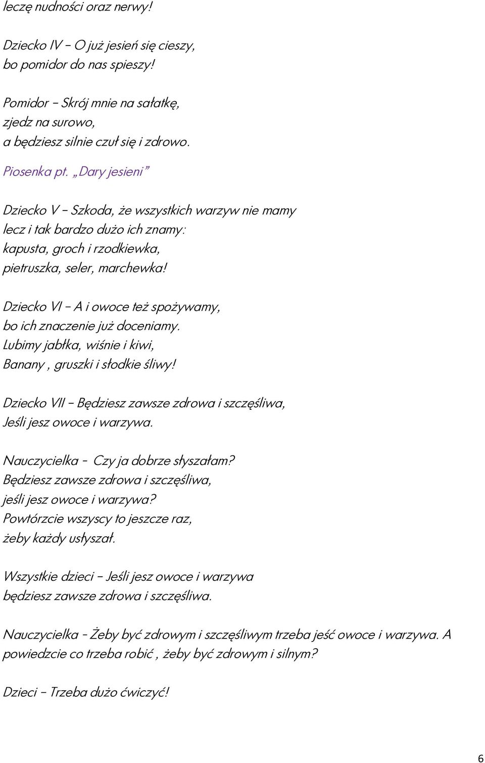 Dziecko VI A i owoce też spożywamy, bo ich znaczenie już doceniamy. Lubimy jabłka, wiśnie i kiwi, Banany, gruszki i słodkie śliwy!