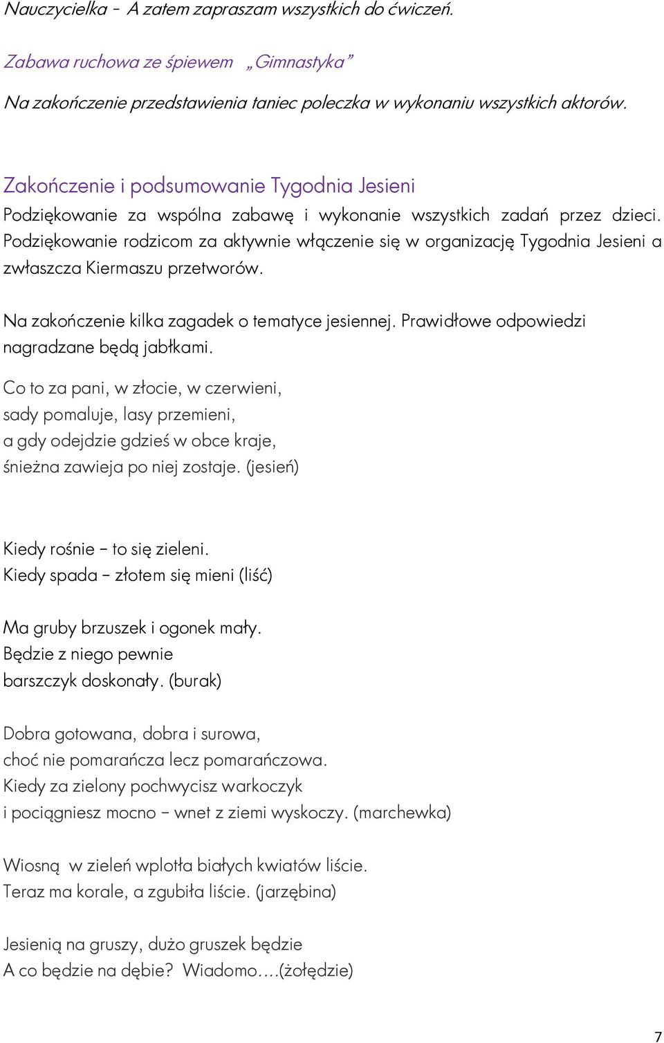 Podziękowanie rodzicom za aktywnie włączenie się w organizację Tygodnia Jesieni a zwłaszcza Kiermaszu przetworów. Na zakończenie kilka zagadek o tematyce jesiennej.