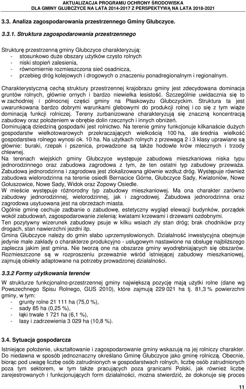 rozmieszczona sieć osadnicza, - przebieg dróg kolejowych i drogowych o znaczeniu ponadregionalnym i regionalnym.