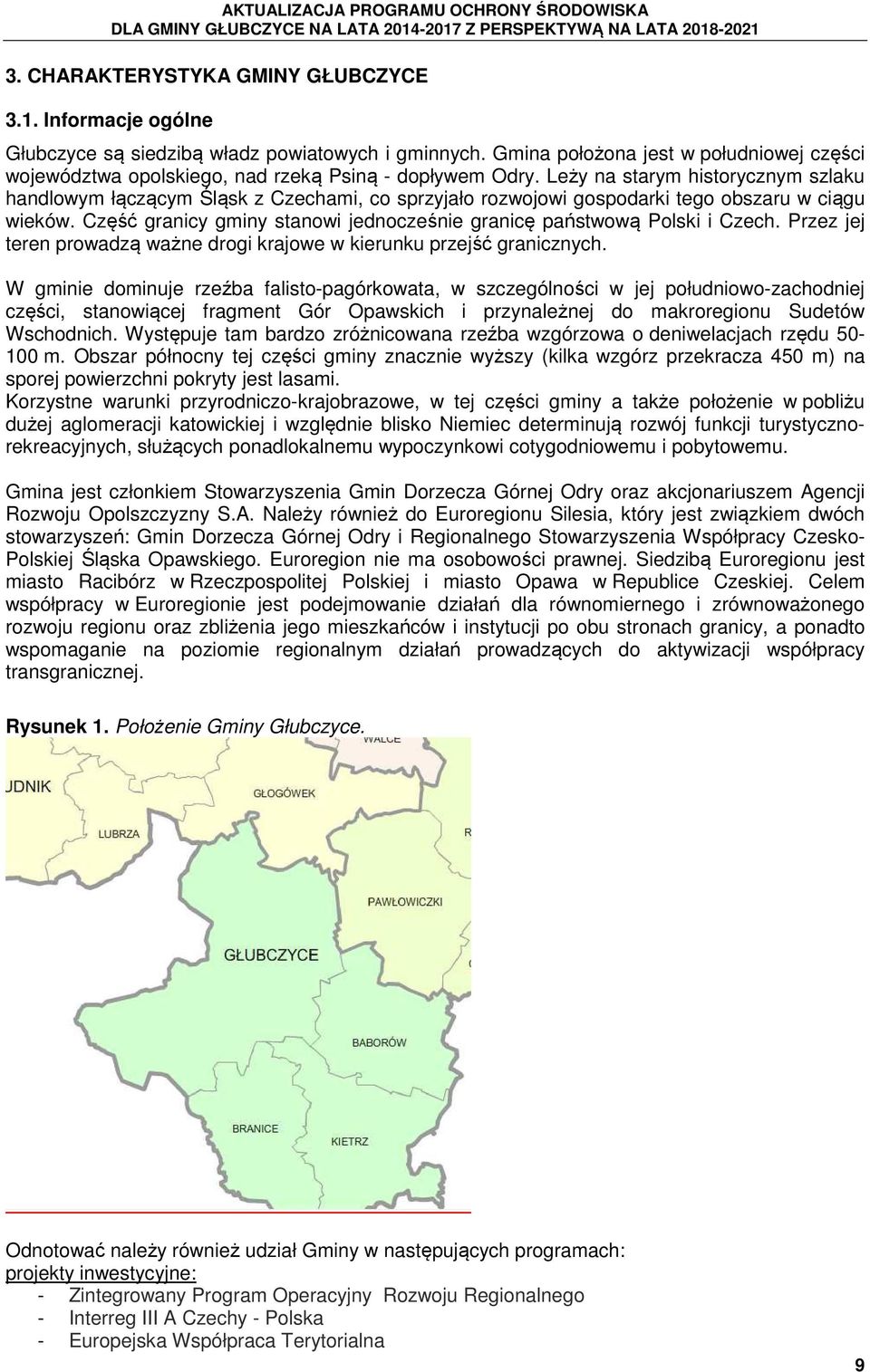 Leży na starym historycznym szlaku handlowym łączącym Śląsk z Czechami, co sprzyjało rozwojowi gospodarki tego obszaru w ciągu wieków.