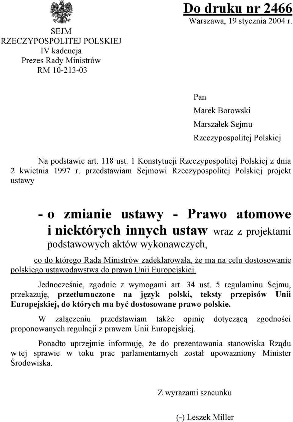 przedstawiam ejmowi Rzeczypospolitej Polskiej projekt ustawy - o zmianie ustawy - Prawo atomowe i niektórych innych ustaw wraz z projektami podstawowych aktów wykonawczych, co do którego Rada