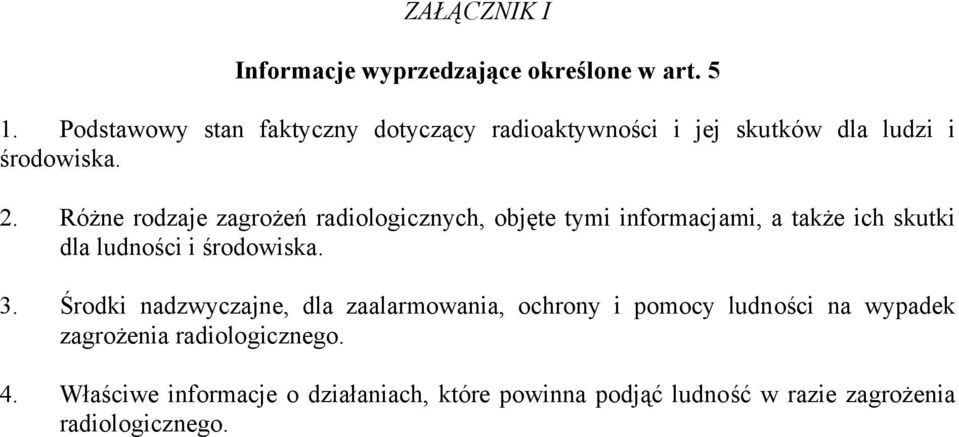 Różne rodzaje zagrożeń radiologicznych, objęte tymi informacjami, a także ich skutki dla ludności i środowiska. 3.