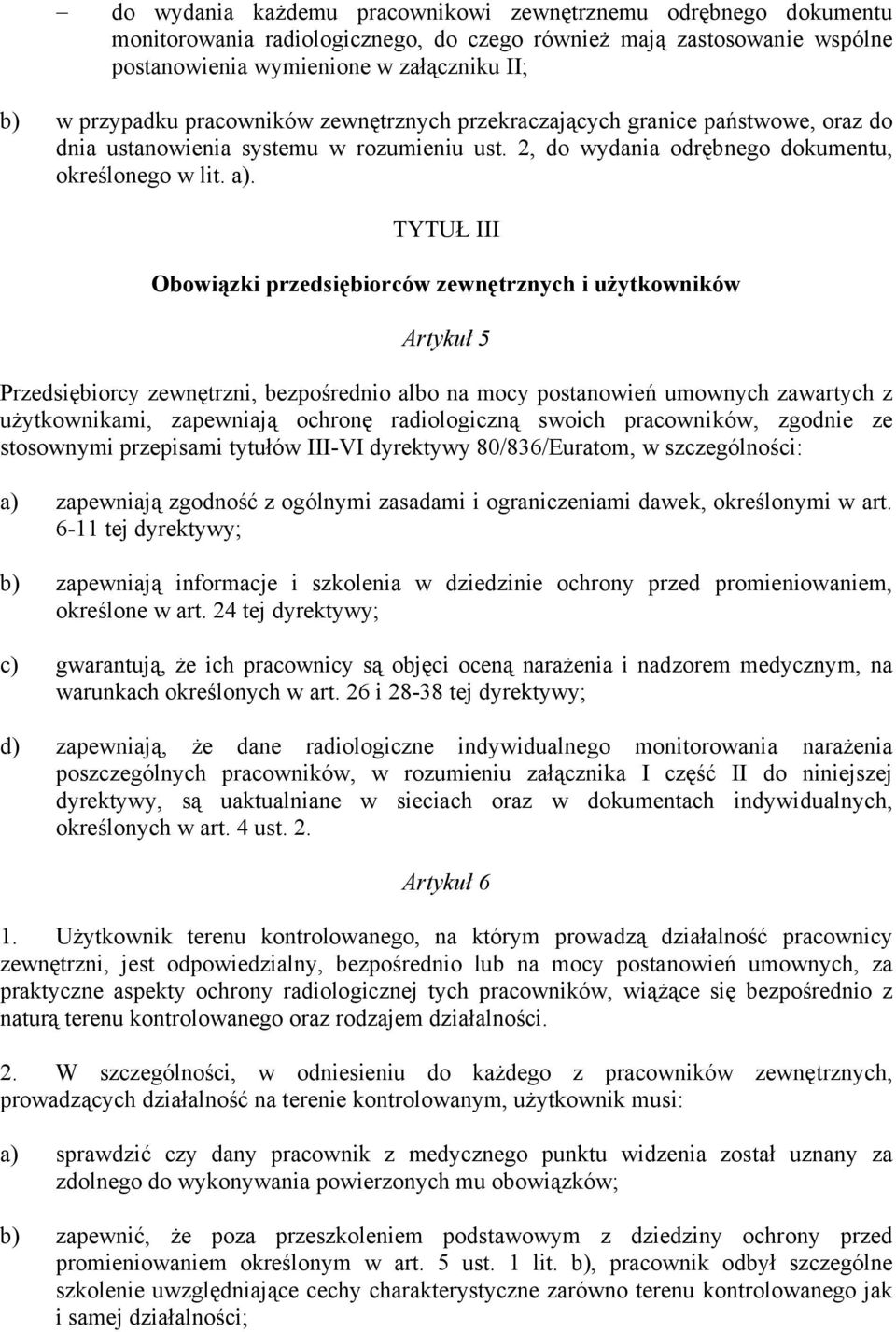 TYTUŁ III Obowiązki przedsiębiorców zewnętrznych i użytkowników Artykuł 5 Przedsiębiorcy zewnętrzni, bezpośrednio albo na mocy postanowień umownych zawartych z użytkownikami, zapewniają ochronę