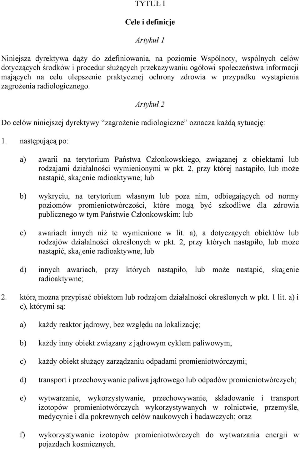 Artykuł 2 Do celów niniejszej dyrektywy zagrożenie radiologiczne oznacza każdą sytuację: 1.