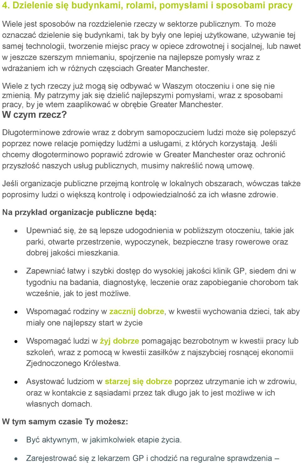 mniemaniu, spojrzenie na najlepsze pomysły wraz z wdrażaniem ich w różnych częsciach Greater Manchester. Wiele z tych rzeczy już mogą się odbywać w Waszym otoczeniu i one się nie zmienią.