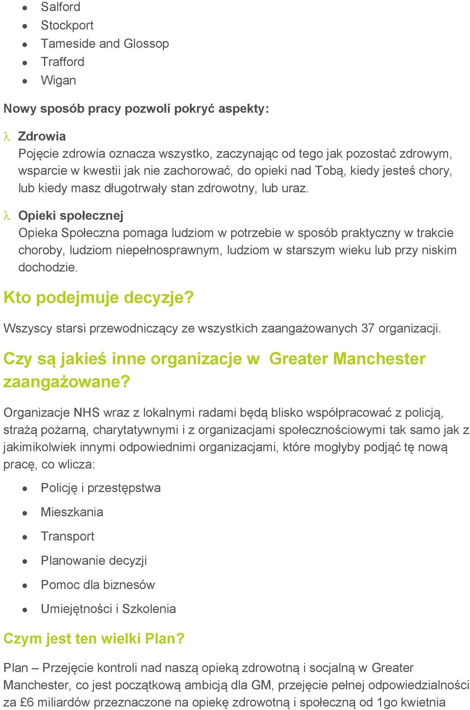 Opieki społecznej Opieka Społeczna pomaga ludziom w potrzebie w sposób praktyczny w trakcie choroby, ludziom niepełnosprawnym, ludziom w starszym wieku lub przy niskim dochodzie.