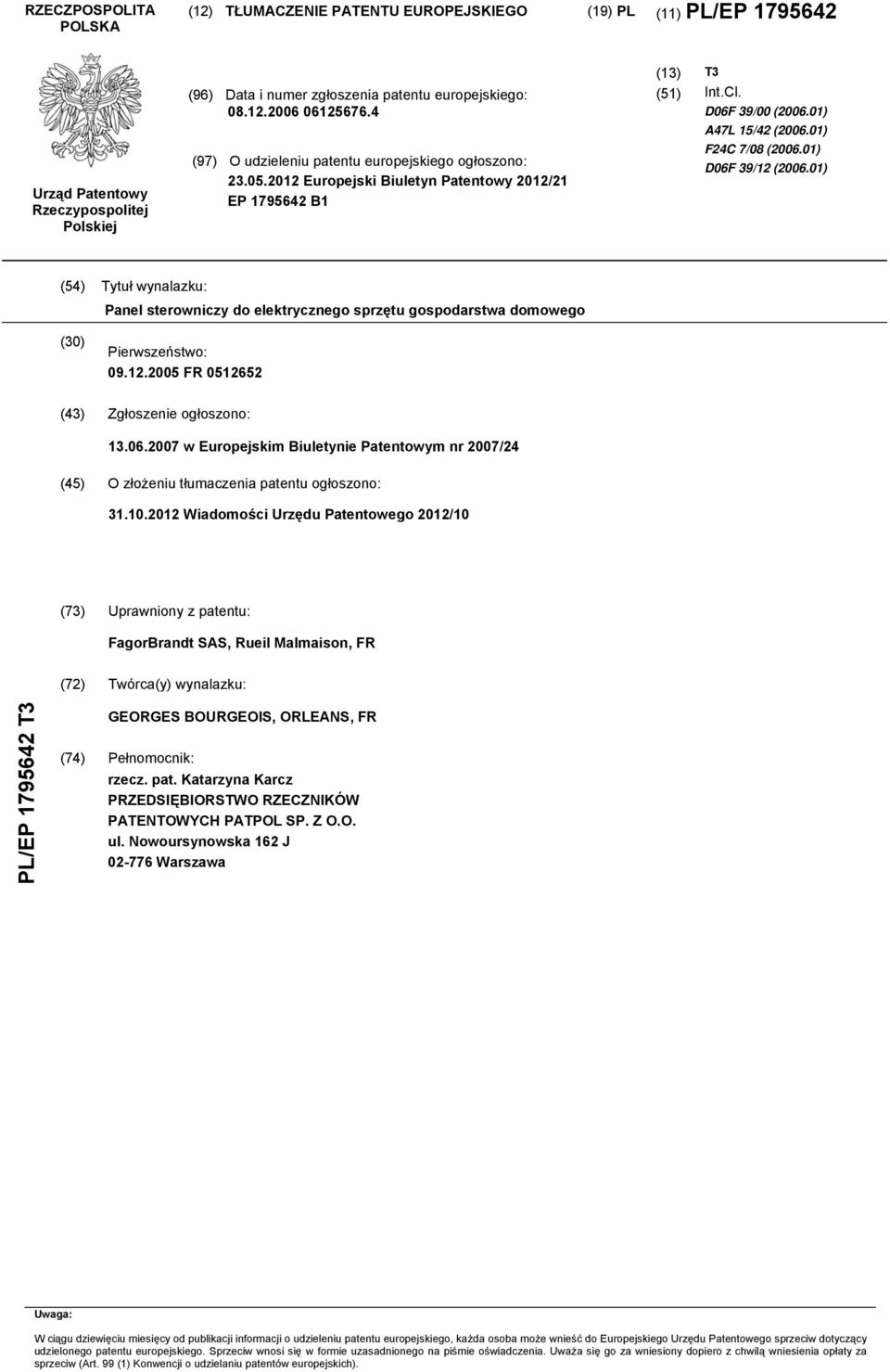 01) D06F 39/12 (2006.01) (54) Tytuł wynalazku: Panel sterowniczy do elektrycznego sprzętu gospodarstwa domowego (30) Pierwszeństwo: 09.12.2005 FR 0512652 (43) Zgłoszenie ogłoszono: 13.06.2007 w Europejskim Biuletynie Patentowym nr 2007/24 (45) O złożeniu tłumaczenia patentu ogłoszono: 31.