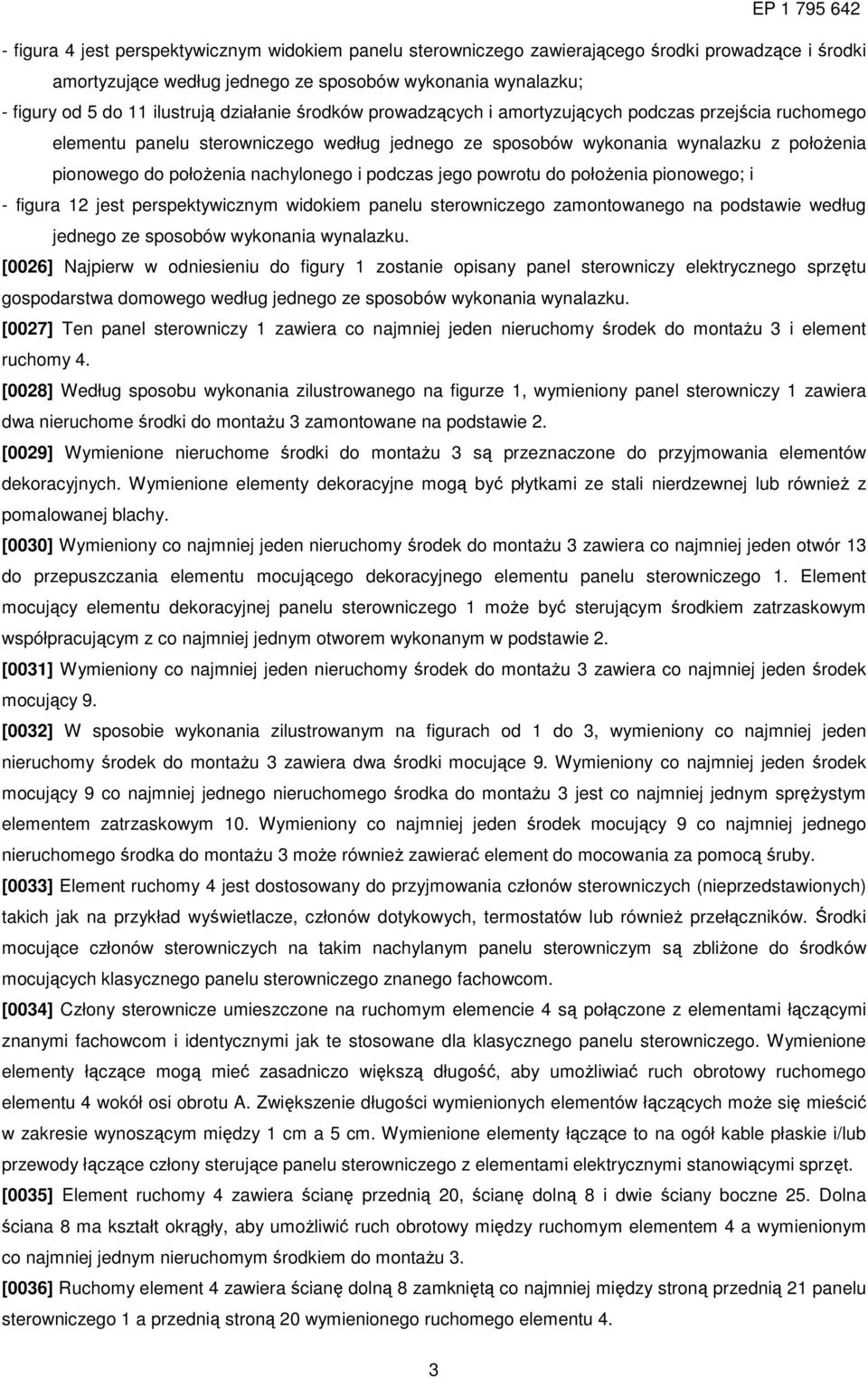 i podczas jego powrotu do połoŝenia pionowego; i - figura 12 jest perspektywicznym widokiem panelu sterowniczego zamontowanego na podstawie według jednego ze sposobów wykonania wynalazku.