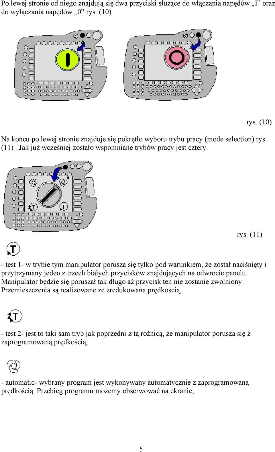 Manipulator będzie się poruszał tak długo aż przycisk ten nie zostanie zwolniony.