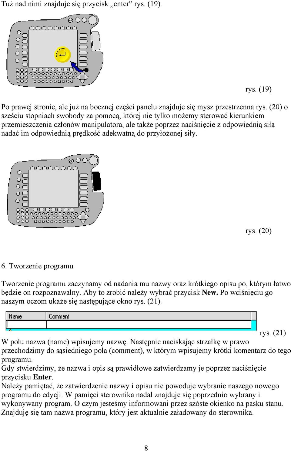 prędkość adekwatną do przyłożonej siły. rys. (20) 6. Tworzenie programu Tworzenie programu zaczynamy od nadania mu nazwy oraz krótkiego opisu po, którym łatwo będzie on rozpoznawalny.