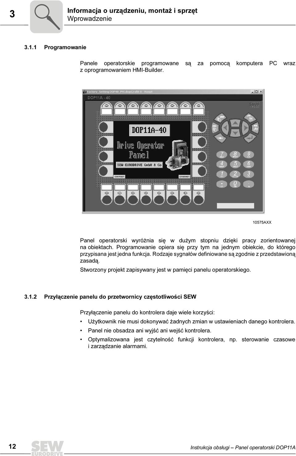 Rodzaje sygnałów definiowane są zgodnie z przedstawioną zasadą. Stworzony projekt zapisywany jest w pamięci panelu operatorskiego. 3.1.