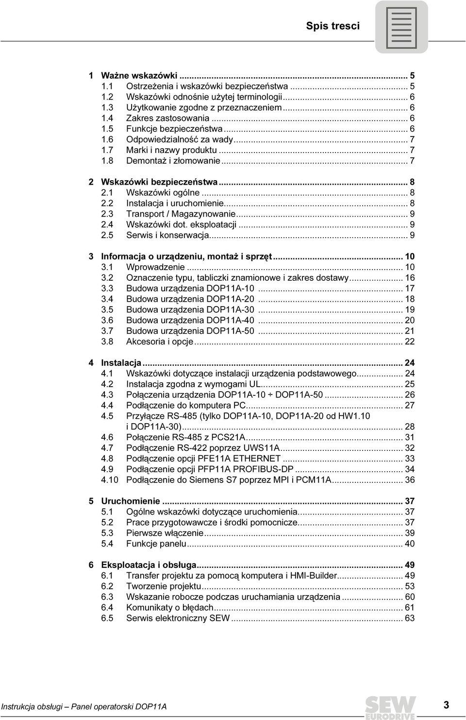 .. 8 2.3 Transport / Magazynowanie... 9 2.4 Wskazówki dot. eksploatacji... 9 2.5 Serwis i konserwacja... 9 3 Informacja o urządzeniu, montaż i sprzęt... 10 3.