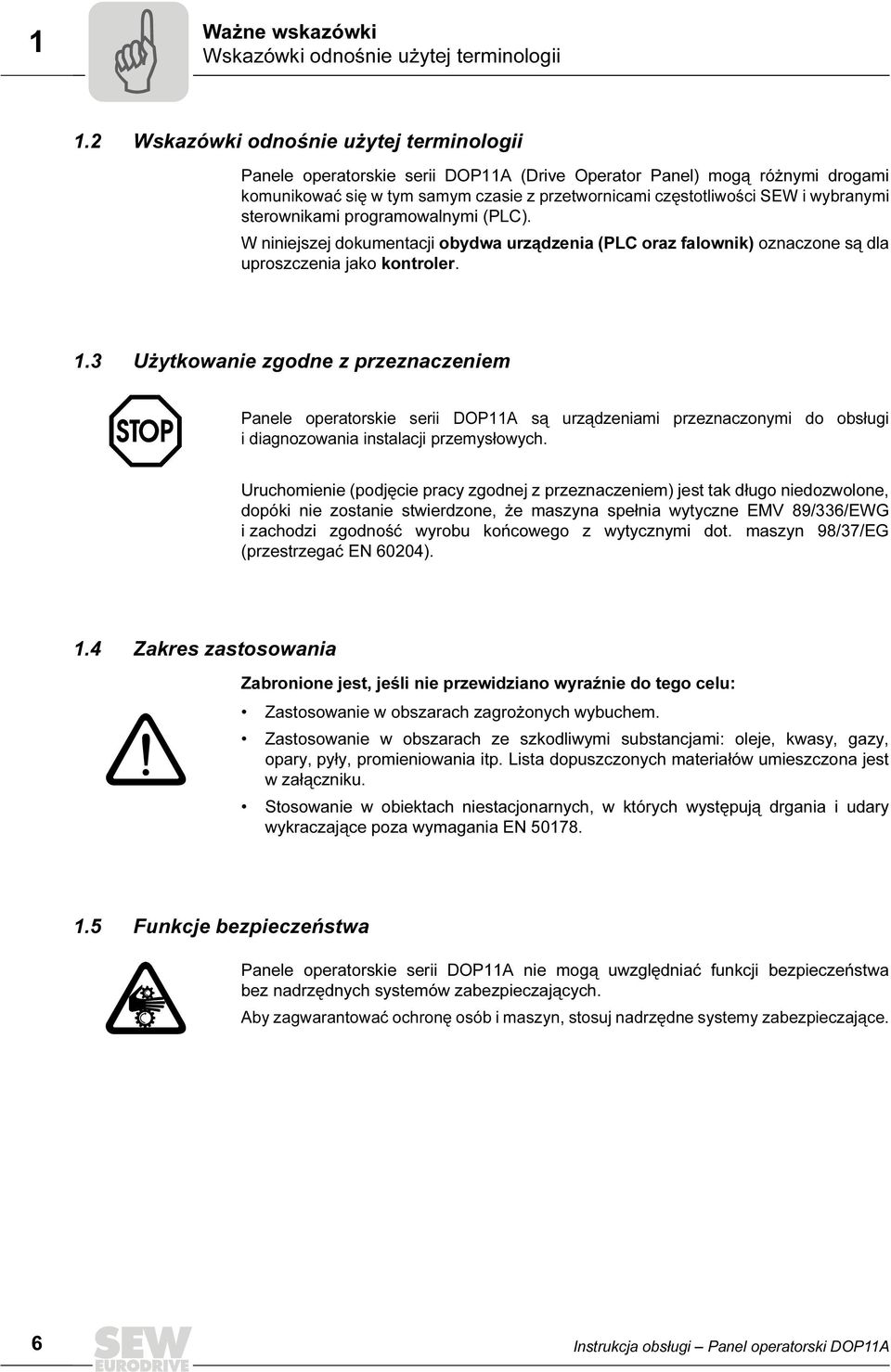 wybranymi sterownikami programowalnymi (PLC). W niniejszej dokumentacji obydwa urządzenia (PLC oraz falownik) oznaczone są dla uproszczenia jako kontroler. 1.