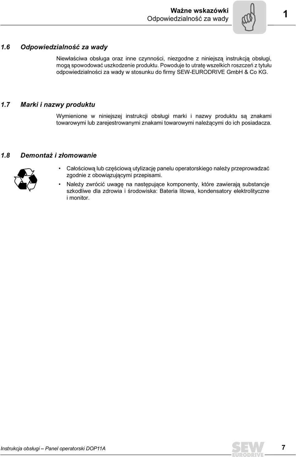 7 Marki i nazwy produktu Wymienione w niniejszej instrukcji obsługi marki i nazwy produktu są znakami towarowymi lub zarejestrowanymi znakami towarowymi należącymi do ich posiadacza. 1.