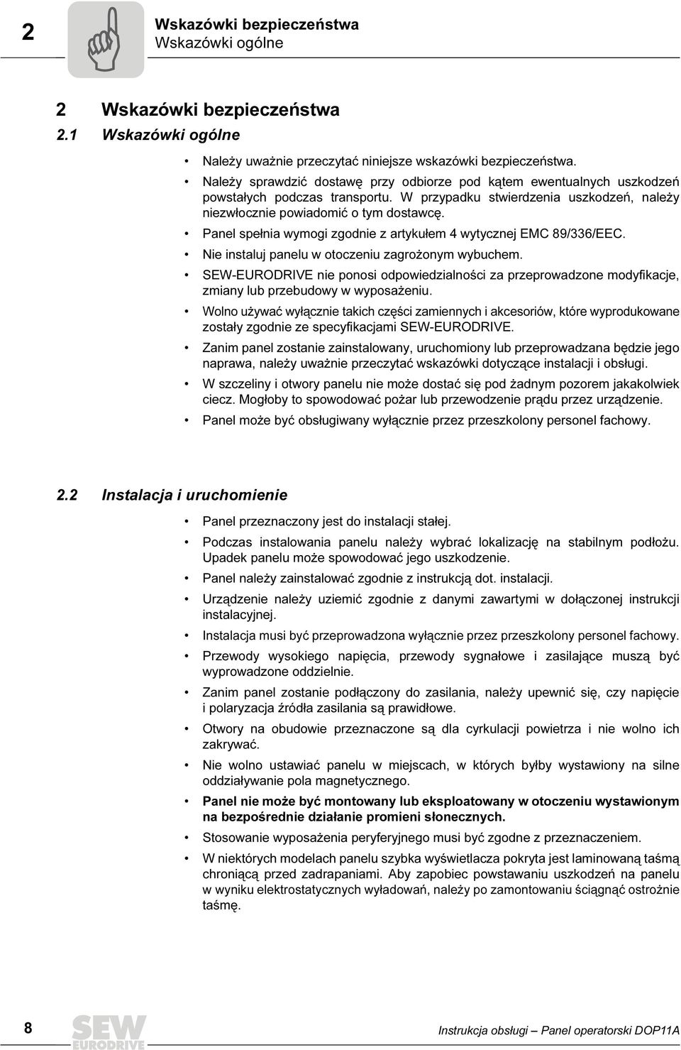 Panel spełnia wymogi zgodnie z artykułem 4 wytycznej EMC 89/336/EEC. Nie instaluj panelu w otoczeniu zagrożonym wybuchem.