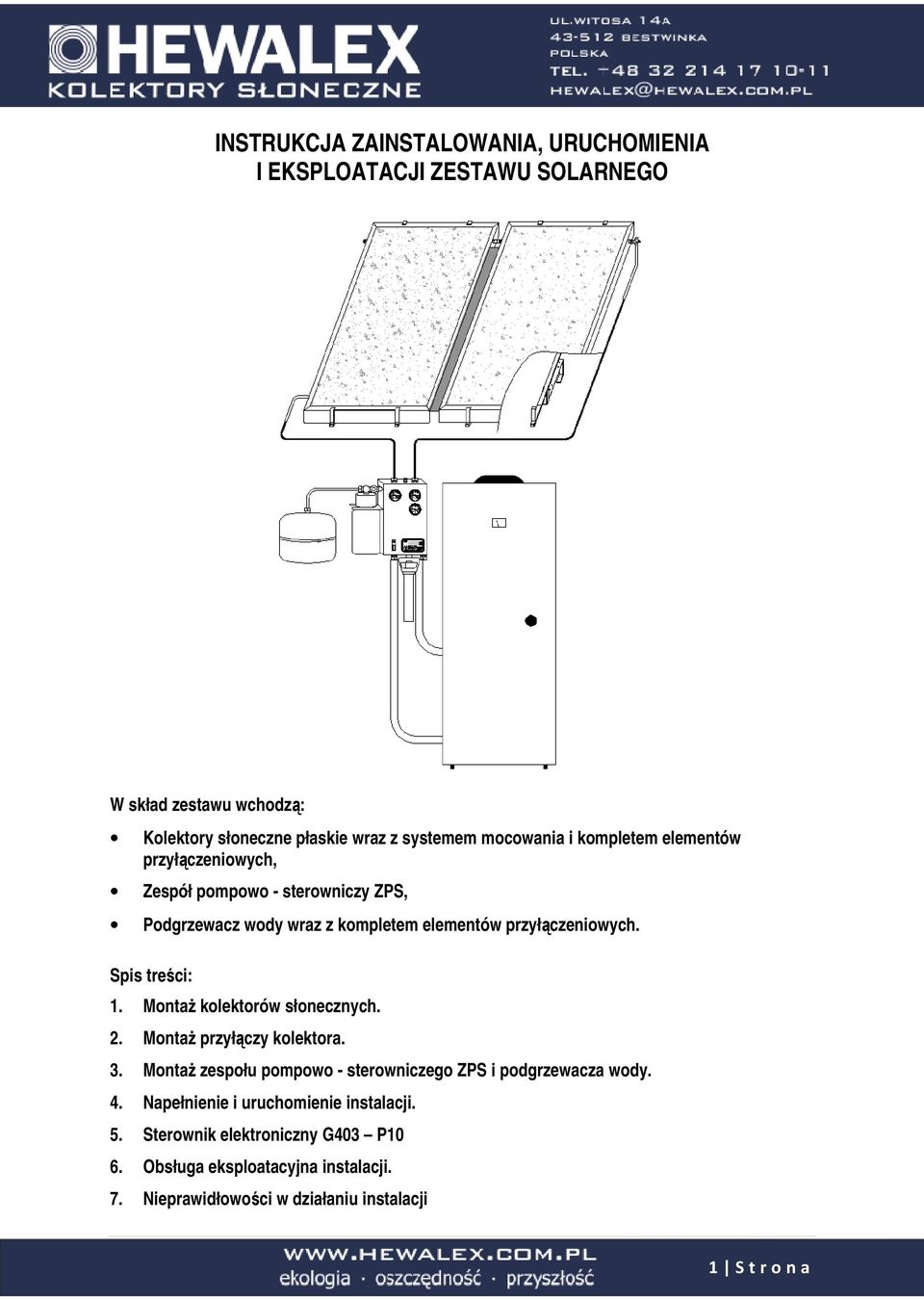 Spis treści: 1. Montaż kolektorów słonecznych. 2. Montaż przyłączy kolektora. 3. Montaż zespołu pompowo - sterowniczego ZPS i podgrzewacza wody. 4.