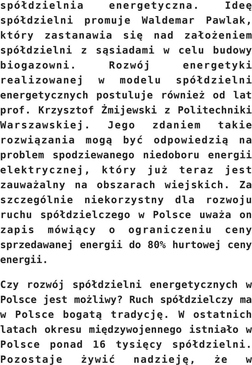 Jego zdaniem takie rozwiązania mogą być odpowiedzią na problem spodziewanego niedoboru energii elektrycznej, który już teraz jest zauważalny na obszarach wiejskich.