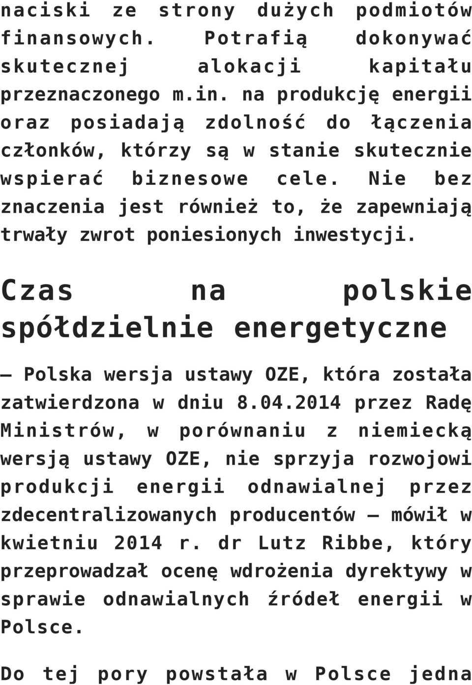 04.2014 przez Radę Ministrów, w porównaniu z niemiecką wersją ustawy OZE, nie sprzyja rozwojowi produkcji energii odnawialnej przez zdecentralizowanych producentów mówił w kwietniu 2014 r.