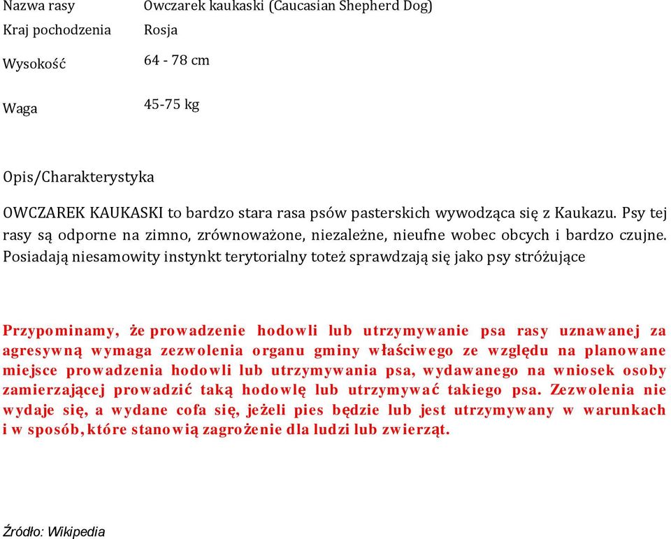 Posiadają niesamowity instynkt terytorialny toteż sprawdzają się jako psy stróżujące Przypominamy, że prowadzenie hodowli lub utrzymywanie psa rasy uznawanej za agresywną wymaga zezwolenia organu