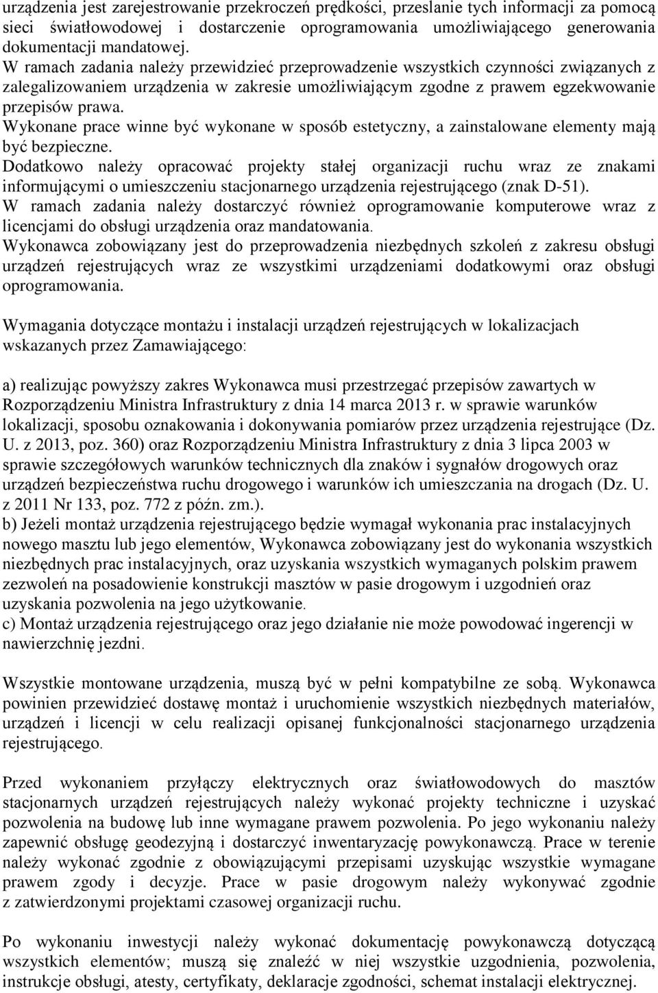 Wykonane prace winne być wykonane w sposób estetyczny, a zainstalowane elementy mają być bezpieczne.