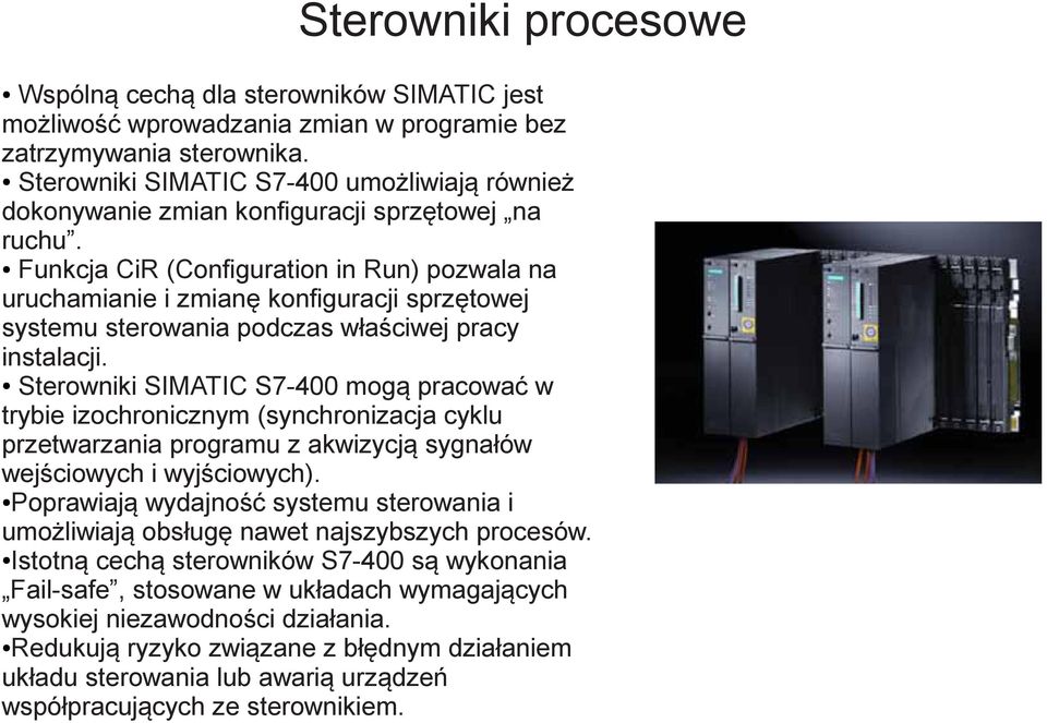 Funkcja CiR (Configuration in Run) pozwala na uruchamianie i zmianę konfiguracji sprzętowej systemu sterowania podczas właściwej pracy instalacji.