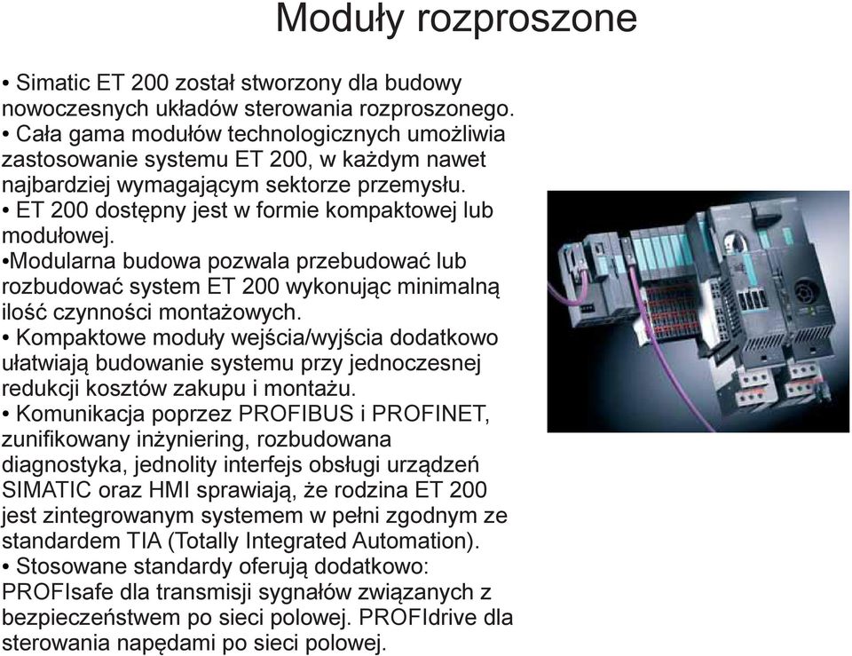 Modularna budowa pozwala przebudować lub rozbudować system ET 200 wykonując minimalną ilość czynności montażowych.