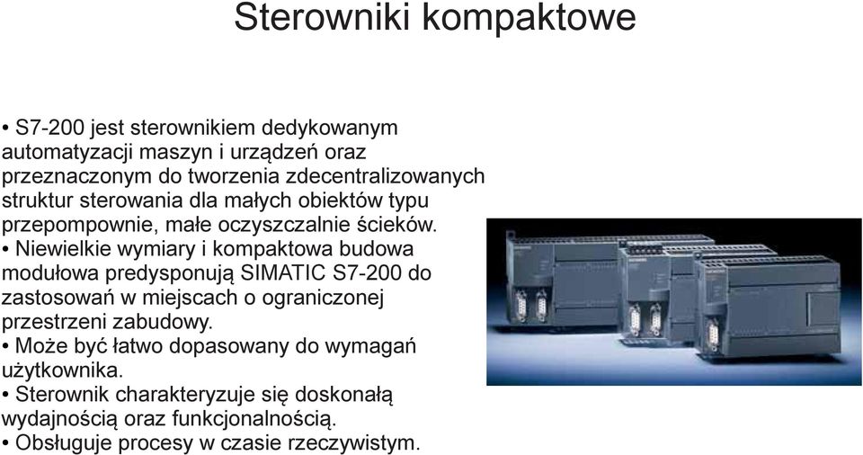 Niewielkie wymiary i kompaktowa budowa modułowa predysponują SIMATIC S7-200 do zastosowań w miejscach o ograniczonej przestrzeni