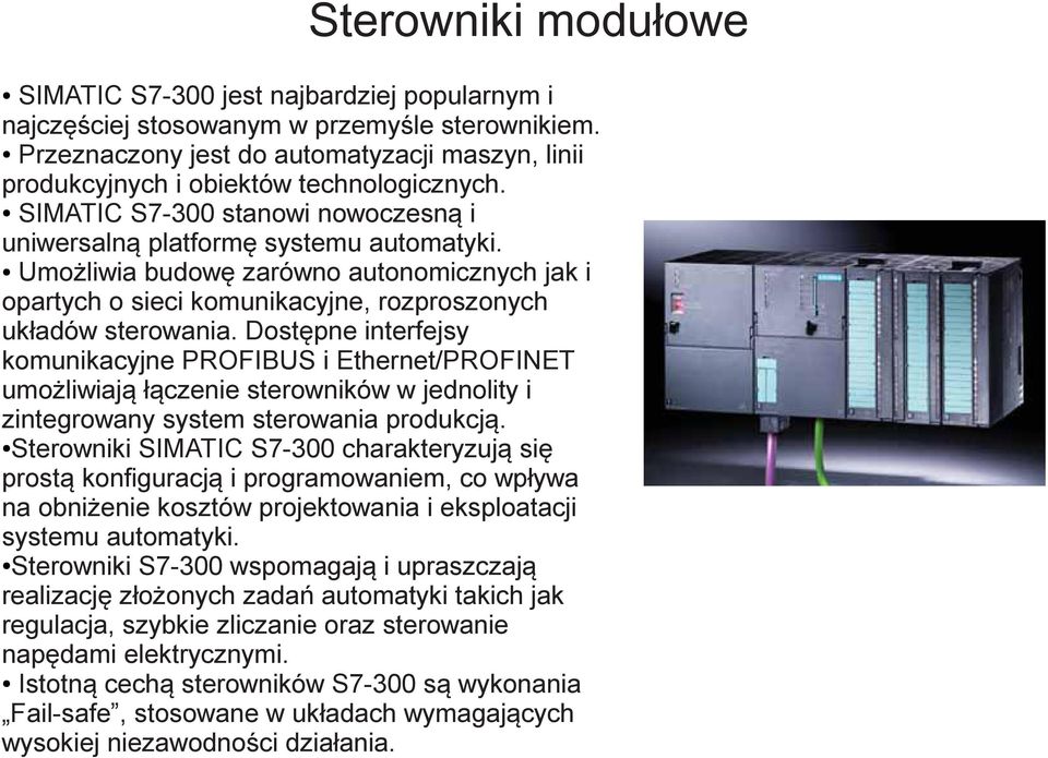 Umożliwia budowę zarówno autonomicznych jak i opartych o sieci komunikacyjne, rozproszonych układów sterowania.