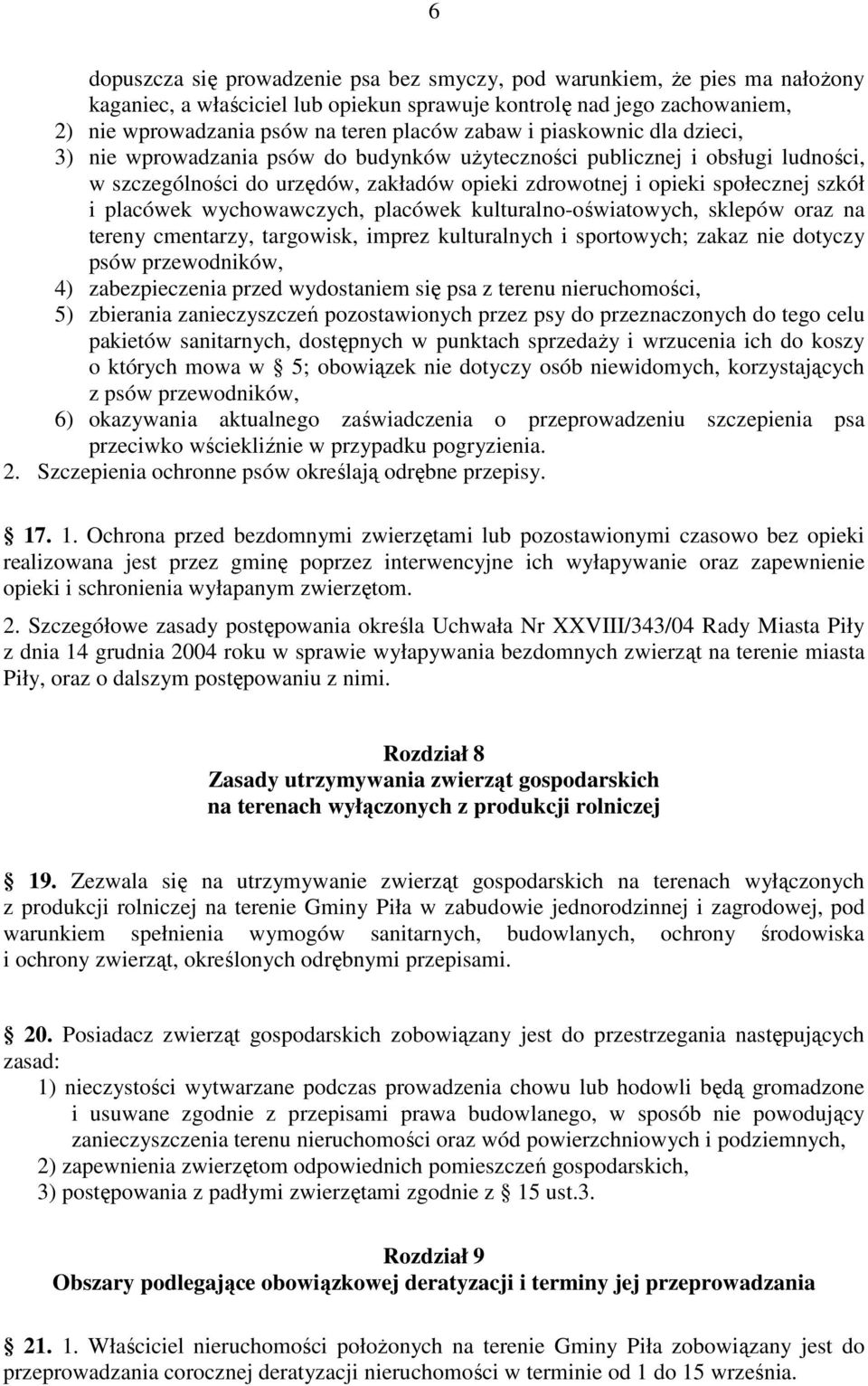 placówek wychowawczych, placówek kulturalno-oświatowych, sklepów oraz na tereny cmentarzy, targowisk, imprez kulturalnych i sportowych; zakaz nie dotyczy psów przewodników, 4) zabezpieczenia przed