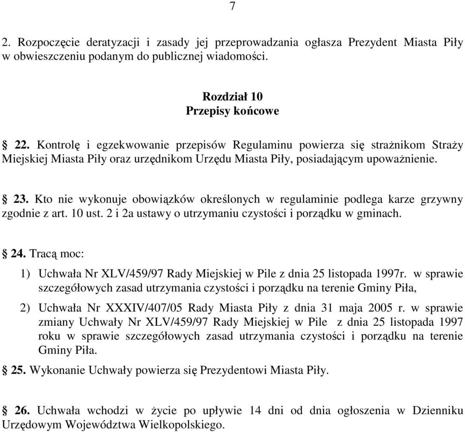 Kto nie wykonuje obowiązków określonych w regulaminie podlega karze grzywny zgodnie z art. 10 ust. 2 i 2a ustawy o utrzymaniu czystości i porządku w gminach. 24.